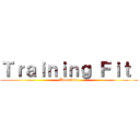 Ｔｒａｉｎｉｎｇ Ｆｉｔ  (Évolution )