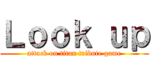 Ｌｏｏｋ ｕｐ (attack on titan tribute game)