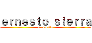 ｅｒｎｅｓｔｏ ｓｉｅｒｒａ (attack on titan)