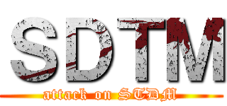 ＳＤＴＭ (attack on STDM)