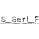 Ｓ＿Ｓｅｒｉ＿Ｆ ()