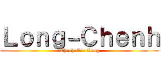 Ｌｏｎｇ－Ｃｈｅｎｈ (Chenh Gia Long)