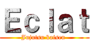 Ｅｃｌａｔ (Jujutsu kaisen )