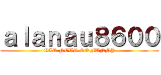 ａｌａｎａｕ８６００ (OLD NEWS SO FUNNY)