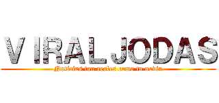 ＶＩＲＡＬＪＯＤＡＳ (Noticias tan reales como tu novia)