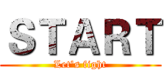 ＳＴＡＲＴ (Let's fight)