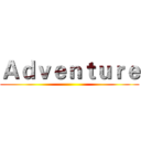 Ａｄｖｅｎｔｕｒｅ ()