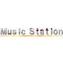 Ｍｕｓｉｃ Ｓｔａｔｉｏｎ (music station)