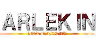 ＡＲＬＥＫＩＮ (attack on KENNY)