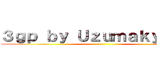 ３ｇｐ ｂｙ Ｕｚｕｍａｋｙ ｆｅｒ ()