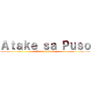 Ａｔａｋｅ ｓａ Ｐｕｓｏ (Attack on Heart)