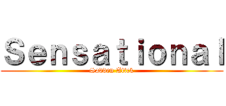 Ｓｅｎｓａｔｉｏｎａｌ (Sadden Attck)
