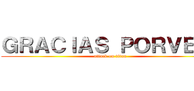 ＧＲＡＣＩＡＳ ＰＯＲＶＥＲ  (attack on titan)