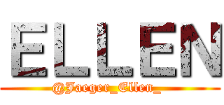ＥＬＬＥＮ (@Jaeger_Ellen_ )