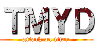 ＴＭＹＤ (attack on titan)