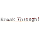 Ｂｒｅａｋ Ｔｈｒｏｕｇｈ！！ (catchup)