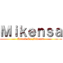 Ｍｉｋｅｎｓａ (Attack On Mikensa)