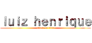 ｌｕｉｚ ｈｅｎｒｉｑｕｅ (attack on titan)