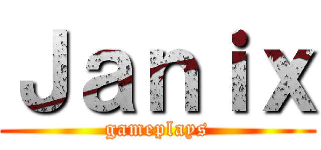 Ｊａｎｉｘ (gameplays)