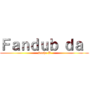 Ｆａｎｄｕｂ ｄａ  (Sasha B)