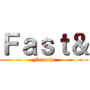 Ｆａｓｔ＆ (Francis)