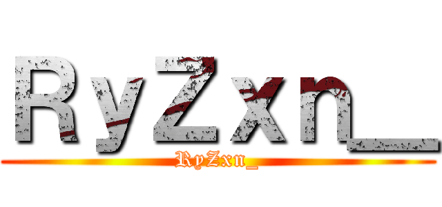 ＲｙＺｘｎ＿ (RyZxn_)