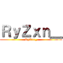 ＲｙＺｘｎ＿ (RyZxn_)