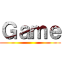 Ｇａｍｅ ()