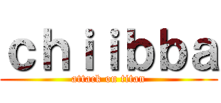 ｃｈｉｉｂｂａ (attack on titan)