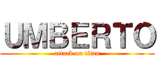 ＵＭＢＥＲＴＯ (attack on titan)