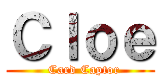 Ｃｌｏｅ (   Card Captor )