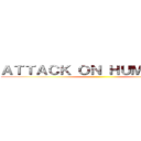 ＡＴＴＡＣＫ ＯＮ ＨＵＭＡＮＩＴＹ ()