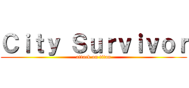 Ｃｉｔｙ Ｓｕｒｖｉｖｏｒ (attack on titan)