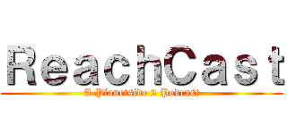 ＲｅａｃｈＣａｓｔ (A Planetside 2 Podcast)