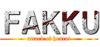 ＦＡＫＫＵ (attack of hentai)