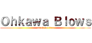 Ｏｈｋａｗａ Ｂｌｏｗｓ (attack on titan)