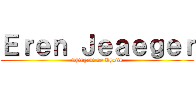 Ｅｒｅｎ Ｊｅａｅｇｅｒ (Shingeki no Kyojin)