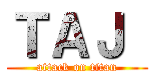 ＴＡＪ  (attack on titan)