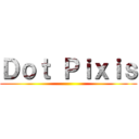 Ｄｏｔ Ｐｉｘｉｓ ()