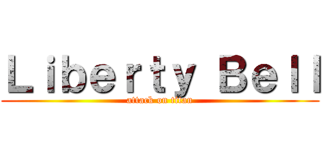 Ｌｉｂｅｒｔｙ Ｂｅｌｌ (attack on titan)