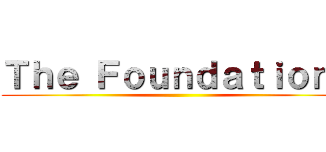 Ｔｈｅ Ｆｏｕｎｄａｔｉｏｎｓ ()