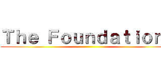 Ｔｈｅ Ｆｏｕｎｄａｔｉｏｎｓ ()