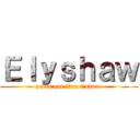 Ｅｌｙｓｈａｗ (parce que l\'on t\'adore)