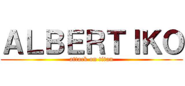 ＡＬＢＥＲＴＩＫＯ (attack on titan)