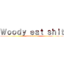 Ｗｏｏｄｙ ｅａｔ ｓｈｉｔ (attack on titan)