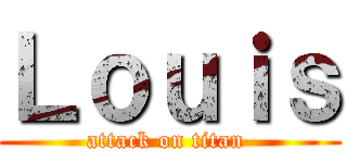 Ｌｏｕｉｓ (attack on titan )