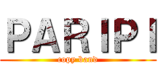 ＰＡＲＩＰＩ (copy band)