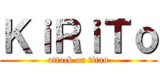 ＫｉＲｉＴｏ (attack on titan)