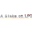 Ａ Ｓｔａｋｅ ｏｎ ＬＰＯＰ (A stake on Lollipop)