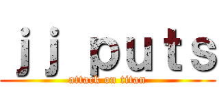 ｊｊ ｐｕｔｓ (attack on titan)